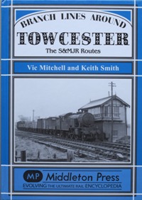Branch Lines around Towcester : The S&MJR Routes