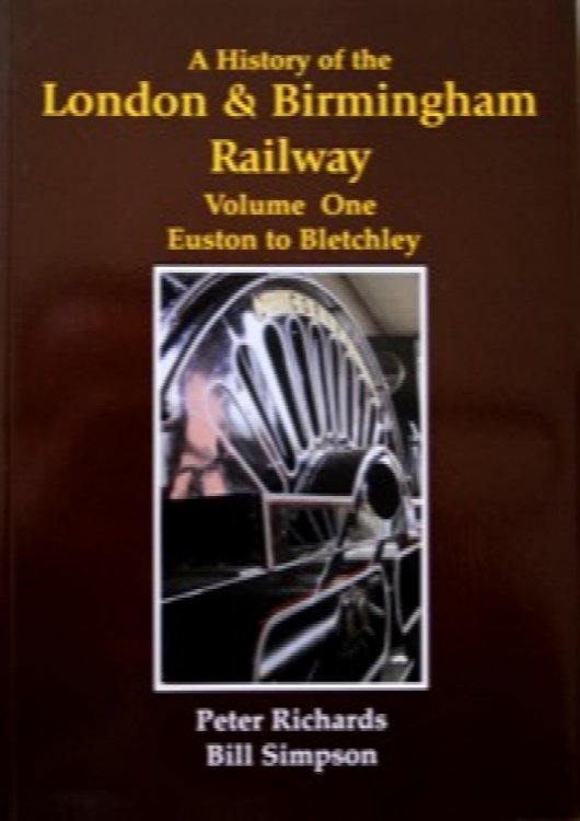 A HISTORY OF THE LONDON & BIRMINGHAM RAILWAY Volume One - Euston to Bletchley