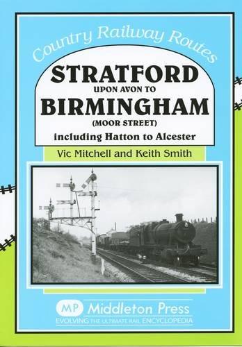 Country Railway Routes : Stratford Upon Avon to Birmingham (Moor Street)