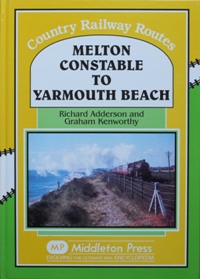 COUNTRY RAILWAY ROUTES - MELTON CONSTABLE TO YARMOUTH BEACH
