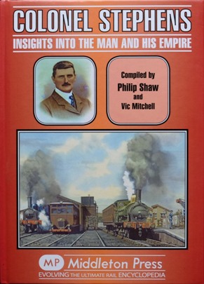 Colonel Stephens : Insights Into the Man and His Empire