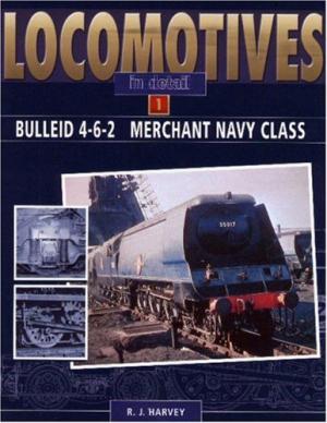 LOCOMOTIVES IN DETAIL 1 : BULLEID 4-6-2 MERCHANT NAVY CLASS