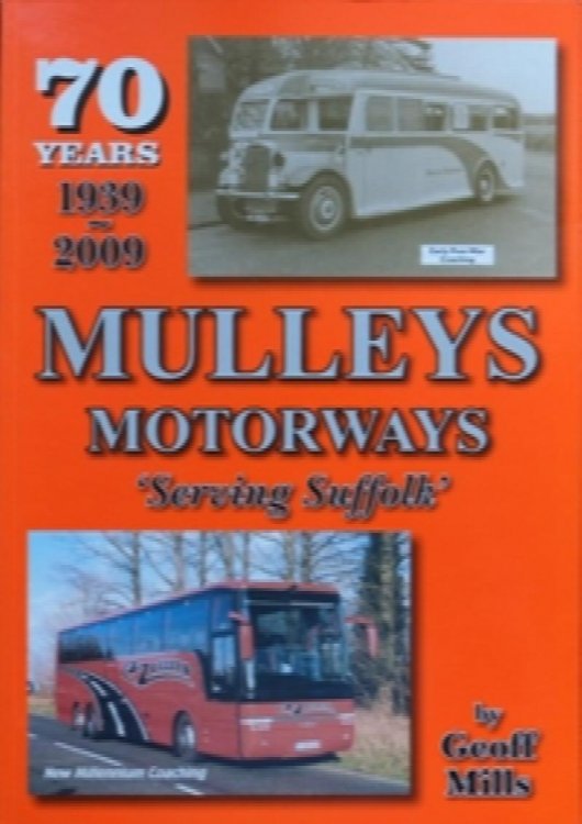 Mulleys Motorways: 70 Years Servcie in West Suffolk 1939-2009