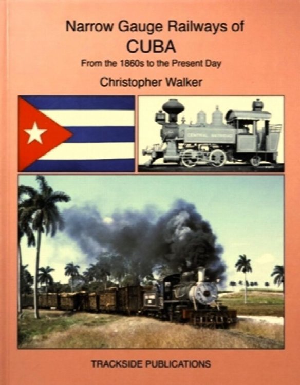 Narrow Gauge Railways of Cuba : from the 1860s to the Present Day