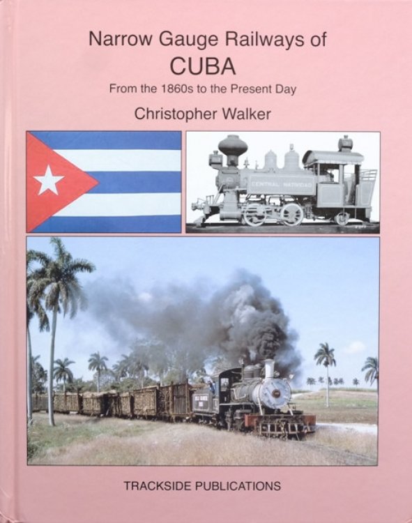 Narrow Guage Railways ofCuba from the 1860s to the Present Day