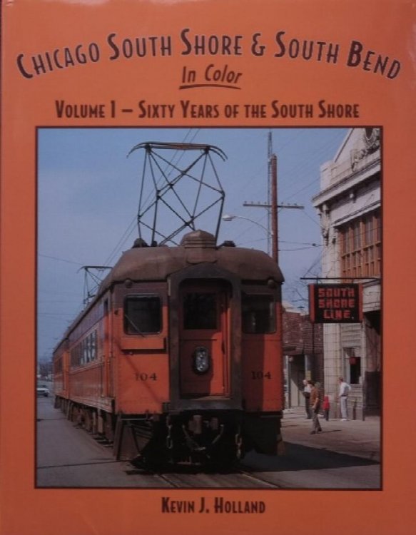 Chicago South Shore & South Bend in Color Volume 1 : Sixty Years of the South Shore