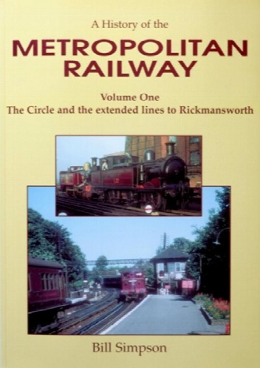 A HISTORY OF THE METROPOLITAN RAILWAY Volume One : The Circle and the Extended Lines to Rickmansworth
