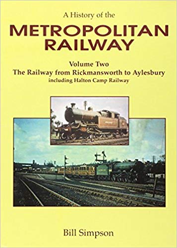 A History of the Metropolitan Railway Volume Two : The Railway from Rickmansworth to Aylesbury
