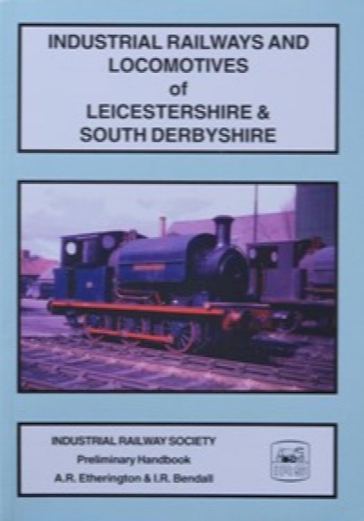 INDUSTRIAL RAILWAYS AND LOCOMOTIVES OF LEICESTERSHIRE & SOUTH DERBYSHIRE