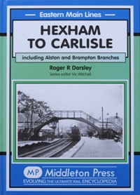 EASTERN MAIN LINES - HEXHAM TO CARLISLE Including the Allston and Brampton Branches