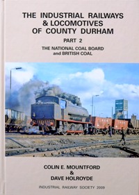 THE INDUSTRIAL RAILWAYS & LOCOMOTIVES OF COUNTY DURHAM Part 2 : The National Coal Board & British Coal