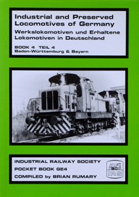 INDUSTRIAL and PRESERVED LOCOMOTIVES OF WEST GERMANY - BOOK 4 - BADEN-WURTTEMBURG & BAYERN
