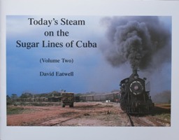Today's Steam on the Sugar Lines of Cuba : Volume Two