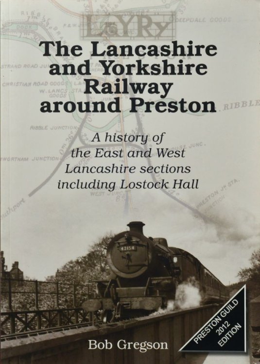 The Lancashire and Yorkshire Railway around Preston : A History of the East and West Lancashire Sections Including Lostock Hall