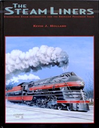 The Steamliners: Streamlined Steam Locomotives and the American Passenger Train