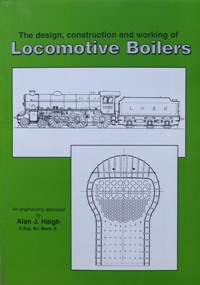 The Design, Construction and Working of Locomotive Boilers