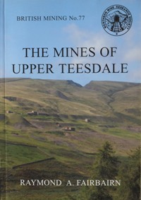 The Mines of Upper Teesdale (British Mining 77)