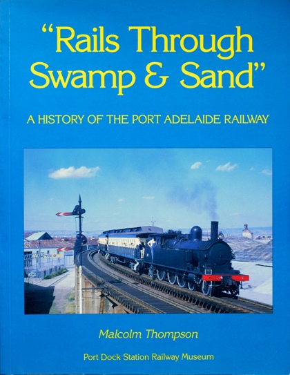 Rails Through Swamp & Sand : a History of the Port Adelaide Railway