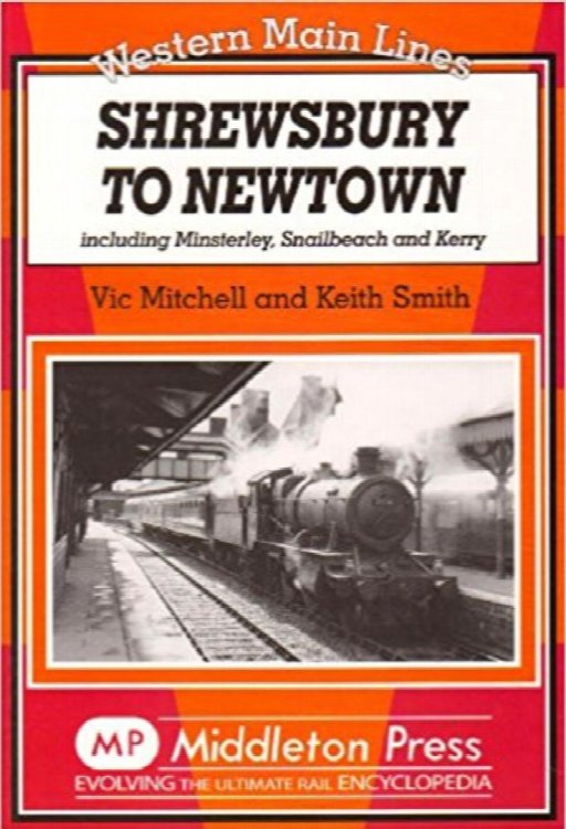 Western Main Lines : Shrewsbury to Newtown including Minsterley, Snailbeach and Kerry