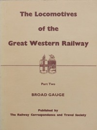 LOCOMOTIVES OF THE GREAT WESTERN RAILWAY - Part Two Broad Gauge