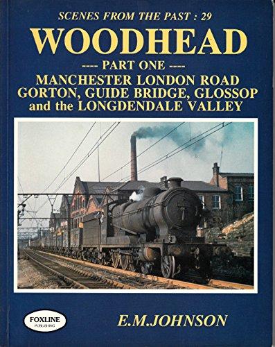 WOODHEAD Part One : MANCHESTER LONDON ROAD, GORTON, GUIDE BRIDGE, GLOSSOP and the LONGDENDALE VALLEY