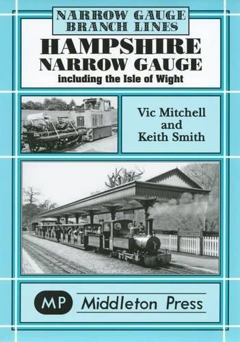 NARROW GAUGE BRANCH LINES - HAMPSHIRE NARROW GAUGE Including the Isle of Wight