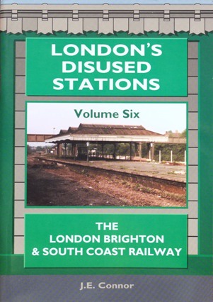 London's Disued Station Volume Six : The London Brighton & South Coast Railway