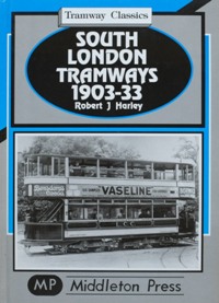 TRAMWAY CLASSICS - SOUTH LONDON TRAMWAYS 1903-33