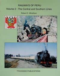 RAILWAYS OF PERU Volume 2 - THE CENTRAL and SOUTHERN LINES