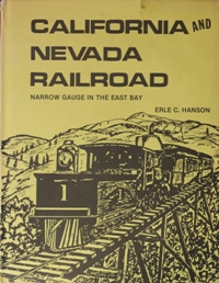 CALIFORNIA AND NEVADA RAILROAD : Narrow Gauge in the East Bay