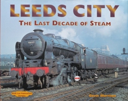 Leeds City : The Last Decade of Steam