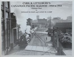 Cyril R. Littlebury's Canadian Pacific Railway - 1918 to 1933 (Volume One)