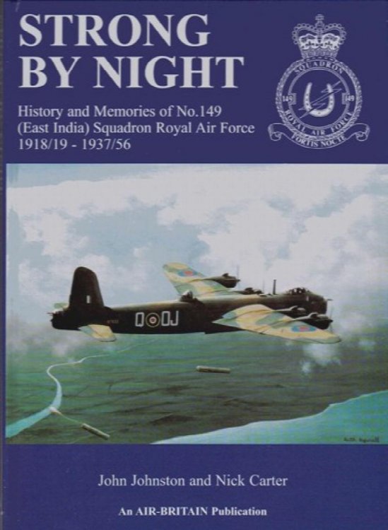 Strong by Night : History and Memories of No.149 (East India) Squadron Royal Air Force 1918/19 - 1937/56
