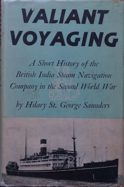 Valiant Voyaging : A Short History of the British India Steam Navigation Company in the Second World War 1939-1945