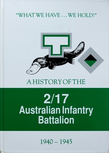 What We Have we Hold : A History of the 2/17 Australian Infantry Battalion 1940-1945