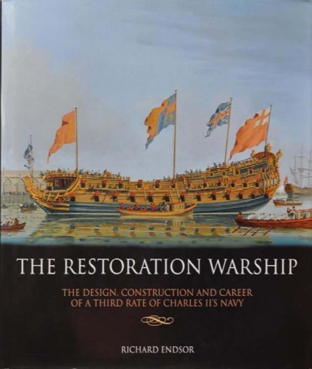 The Restoration Warship : The Design, Construction and Career of a Third Rate of Charles II's Navy