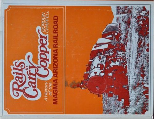 Rails to Carry Copper : A History of the Magma Arizona Railroad