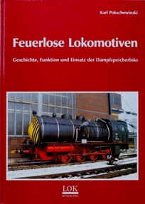 Feuerlose Lokomotiven : Geschichte, Funktion und Einsatz der Dampfspeicherloks