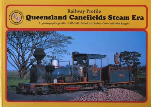Queensland Canefields Steam Era : A Photographic Profile 1955-1980