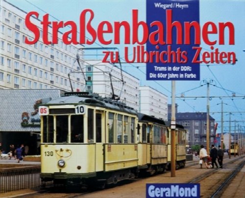 Straenbahnen zu Ulbrichts Zeiten. Trams in der DDR: Die 60er Jahre in Farbe
