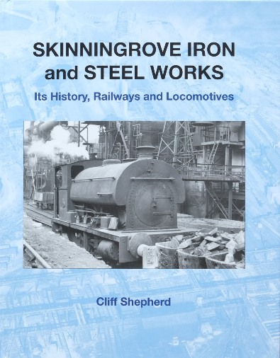 Skinningrove Iron and Steel Works : Its History, Railways and Locomotives