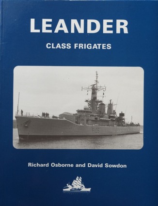 Leander Class Frigates : A History of Their Design and Development 1958-90