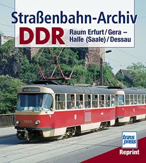 Straenbahn-Archiv DDR: Raum Erfurt / Gera - Halle (Saale) / Dessau