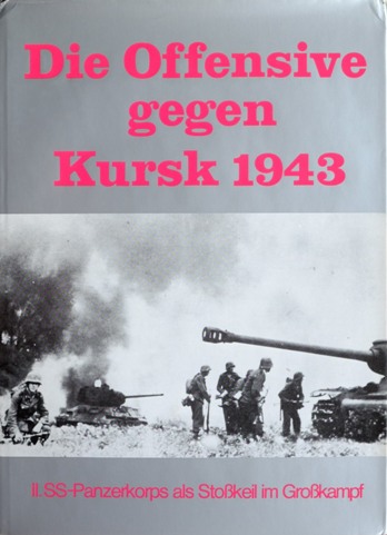 Die Offensive gegen Kursk 1943 : II. SS-Panzerkorps als Stokeil im Grokampf