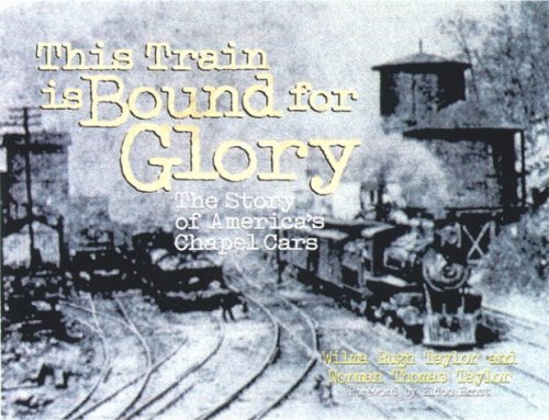 This Train is Bound for Glory : The Story of America's Chapel Cars