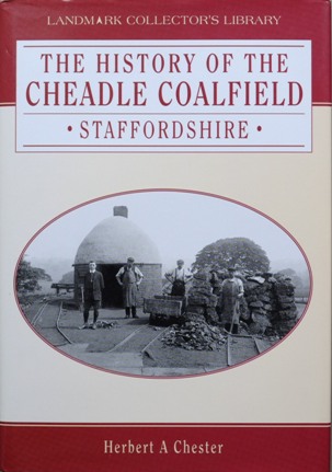 The History of the Cheadle Coalfield, Staffordshire