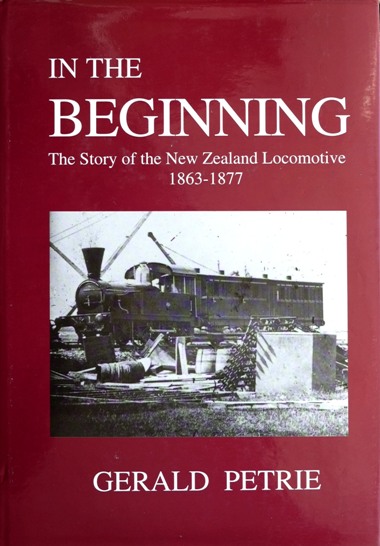 In the Beginning : The Story of the New Zealand Locomotive 1863-1877