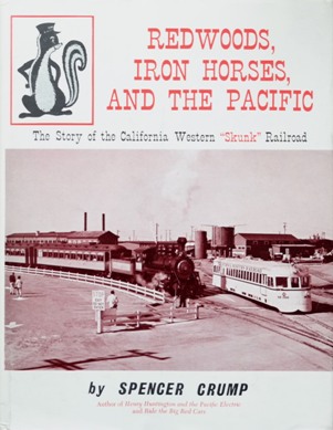 Redwoods, Iron Horses, and The Pacific : The Story of the California Western 