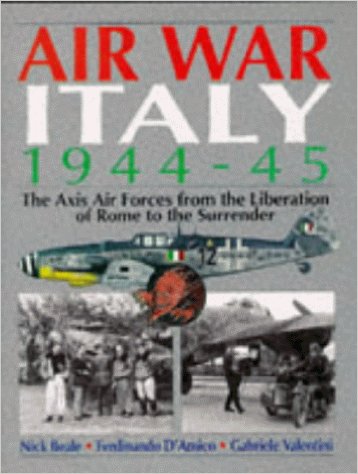 Air War Italy 1944-45 : The Axis Air Forces from the Liberation of Rome to the Surrender