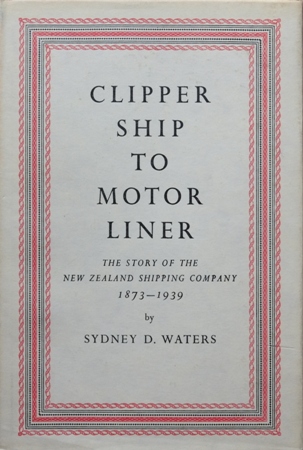 Clipper Ship to Motor Liner : The Story of the New Zealand Shipping Company 1873-1939